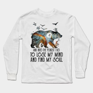 Bear And Into The Forest I Go To Lose My Mind And Find My Soul Long Sleeve T-Shirt